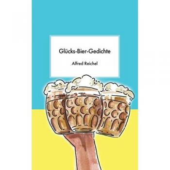 Reichel, Alfred: Glücks-Bier-Gedichte