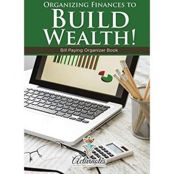 Organizing Finances to Build Wealth! Bill Paying Organizer Book