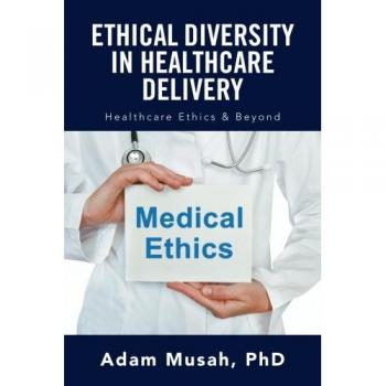 Ethical Diversity in Healthcare Delivery: Ethics in Healthcare & Beyond