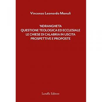 'Ndrangheta: questione teologica ed ecclesiale. Le Chiese di Calabria in uscita. Prospettive e proposte