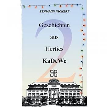 Nickert, Benjamin: Geschichten aus Herties KaDeWe 2