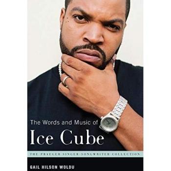 The Words and Music of Ice Cube (The Praeger Singer-songwriter Collection)