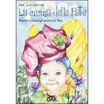 La cucina delle fate. Ricette e consigli pratici di fata