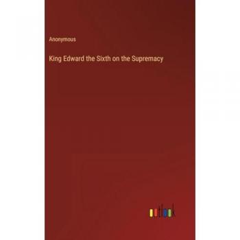King Edward the Sixth on the Supremacy