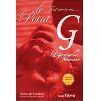 Tout savoir sur le point G et l'éjaculation féminine