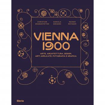 Vienna 1900. Arte, architettura, design, arti applicate, fotografia e grafica. Ediz. a colori