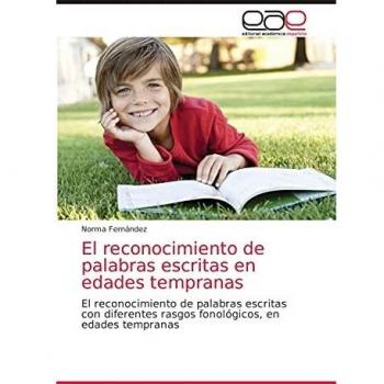 El reconocimiento de palabras escritas en edades tempranas: El reconocimiento de palabras escritas con diferentes rasgos fonológicos, en edades tempranas
