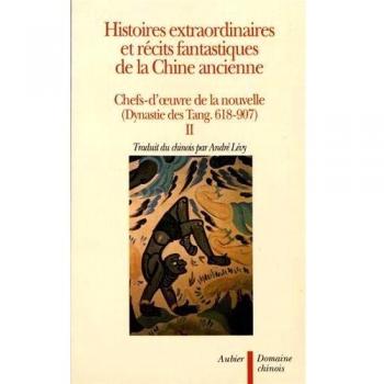 Histoires extraordinaires et récits fantastiques de la Chine ancienne : Chefs-d'oeuvre de la nouvelle