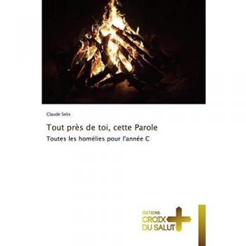 Tout près de toi, cette Parole: Toutes les homélies pour l'année C (Omn.Croix Salut)