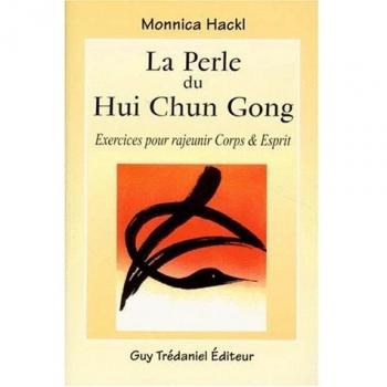 LA PERLE DU HUI CHUN GONG. Exercices pour rajeunir corps et esprit (Articles Sans C)