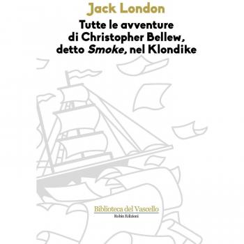 Tutte le avvenure di Christopher Bellew, detto «Smoke», nel Klondike