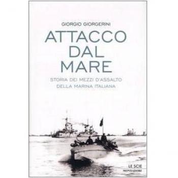 Attacco dal mare. Storia dei mezzi d'assalto della Marina Italiana