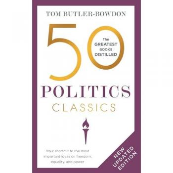 50 Politics Classics : Your shortcut to the most important ideas on freedom, equality, and power