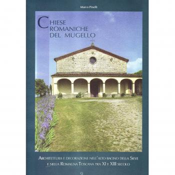 Chiese romaniche del Mugello. Architettura religiosa tra X e XIII secolo nell'alto bacino della Sieve e nella Romagna toscana