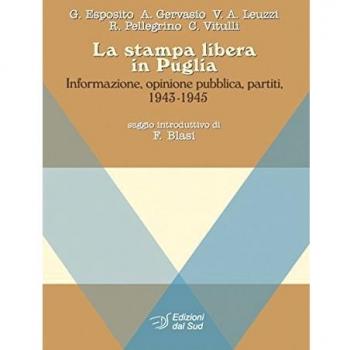 La stampa libera in Puglia. Informazione, opinione pubblica, partiti 1943-1945