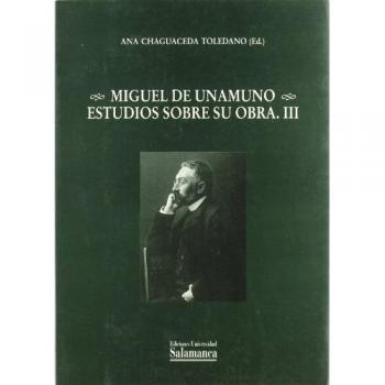 Miguel de unamuno. Estudios sobre su obra. Iii