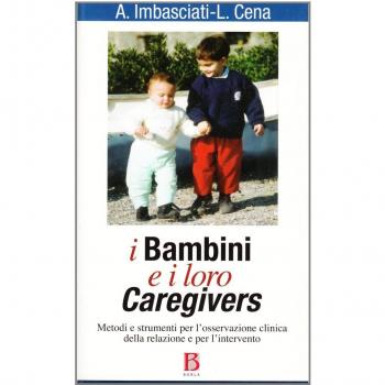 I bambini e i loro caregivers. Metodi e strumenti per l'osservazione clinica della relazione e per l'intervento