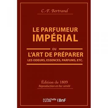 Le Parfumeur impérial, ou L'art de préparer les odeurs, essences, parfums pommades,