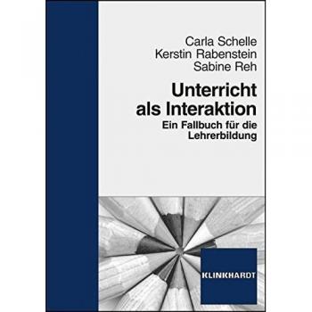 Carla Schelle Unterricht Als Interaktion: Ein Fallbuch Für Die Lehrerbildung