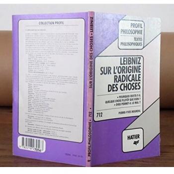 Sur L'origine Radicale Des Choses (1697). La Cause De Dieu, Défendue Par Sa Justice, Elle-Même Conciliée Avec Toutes Ses Autres Perfections Et La Totalité De Ses Actions (1710)