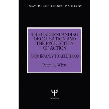 The Understanding of Causation and the Production of Action