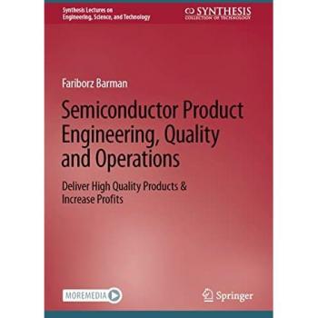 Semiconductor Product Engineering, Quality and Operations: Deliver High Quality Products & Increase Profits (Synthesis Lectures on Engineering, Science, and Technology)