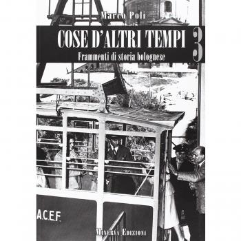 Cose d'altri tempi. Frammenti di storia bolognese