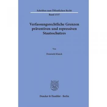 Verfassungsrechtliche Grenzen präventiven und repressiven Staatsschutzes
