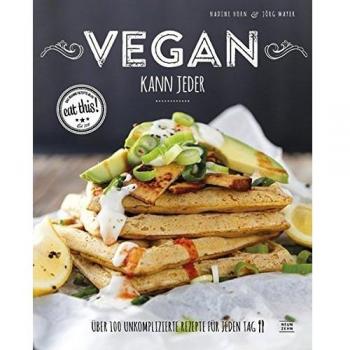 Vegan kann jeder!: Über 100 unkomplizierte Rezepte für jeden Tag