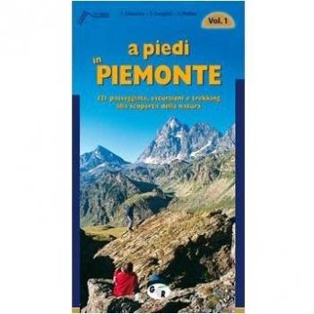 A piedi in Piemonte. 121 passeggiate, escursioni e trekking alla ...
