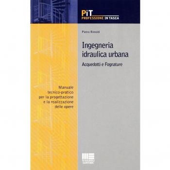 Ingegneria idraulica urbana. Acquedotti e fognature. Manuale-tecnico pratico per la progettazione e la realizzazione delle opere