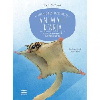 Piccolo bestiario degli animali d'aria. Stranezze e curiosità dal...