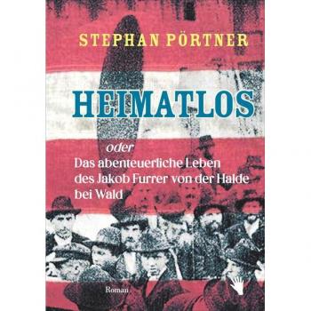 Heimatlos: Das abenteuerliche Leben des Jakob Furrer