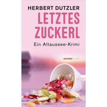 Letztes Zuckerl: Ein Altaussee-Krimi (HAYMON TASCHENBUCH)