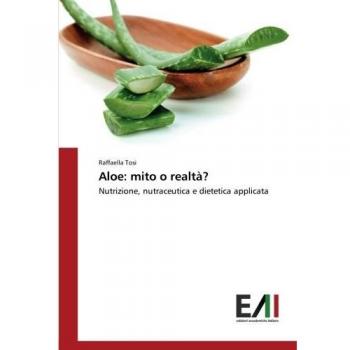 Aloe: mito o realtà?: Nutrizione, nutraceutica e dietetica applicata