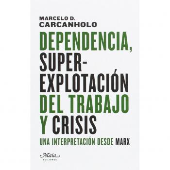 Dependencia, superexplotación del trabajo y crisis