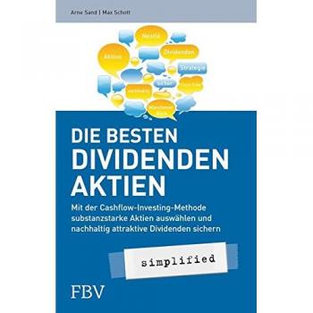 Arne Sand Die Besten Dividenden-Aktien Simplified: Mit Der Cashflow-Investing-Methode Substanzstarke Aktien Auswählen Und Nachhaltig Attraktive Dividenden Sichern
