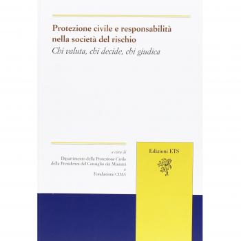 Protezione civile e responsabilità nella società del rischio. Chi valuta, chi decide, chi giudica