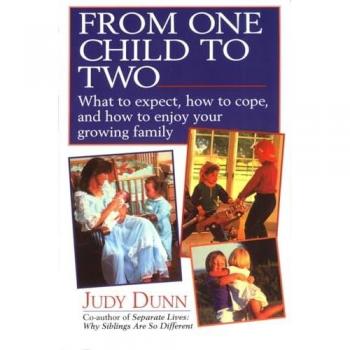 Dunn, Judy: From One Child to Two: What to Expect, How to Cope, and How to Enjoy Your Growing Family
