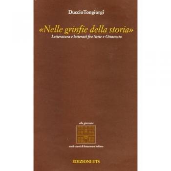 Nelle grinfie della storia. Letteratura e letterati fra Sette e Ottocento