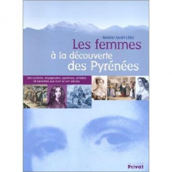 Les femmes à la découverte des Pyrénées. : Les curistes, voyageuses, sportives, artistes et savantes aux XVVIIIème et XIXème siècles (Mémoire Vive)