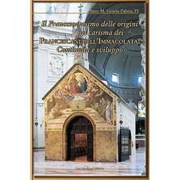 Il francescanesimo delle origini nel carisma dei francescani dell'Immacolata. Continuità e sviluppo