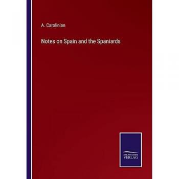 Carolinian, A.: Notes on Spain and the Spaniards