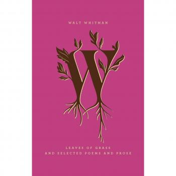 Walt Whitman Leaves of Grass and Selected Poems and Prose