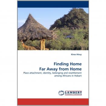 Finding Home Far Away from Home: Place attachment, identity, belonging and resettlement among Africans in Hobart
