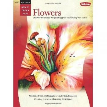 Oil & Acrylic: Flowers: Discover techniques for painting fresh and lively flora,