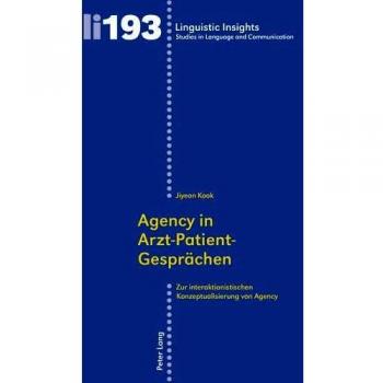Agency in Arzt-Patient-Gesprächen: Zur interaktionistischen Konzeptualisierung von Agency (Linguistic Insights)