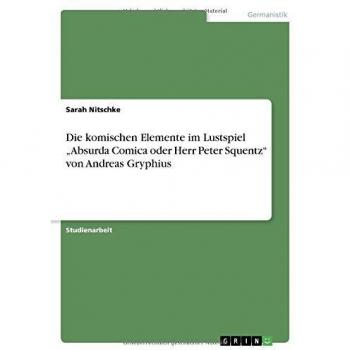 Die komischen Elemente im Lustspiel Absurda Comica oder Herr Peter Squentz von Andreas Gryphius