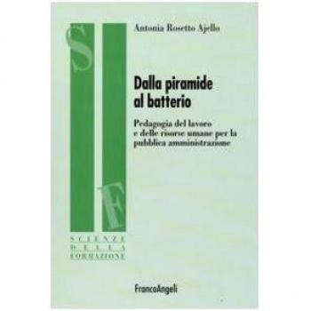 Dalla piramide al batterio. Pedagogia del lavoro e delle risorse umane per la pubblica amministrazione