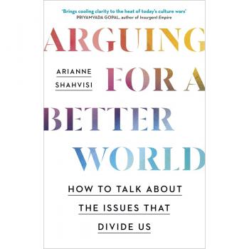 Arguing for a Better World by Arianne Shahvisi